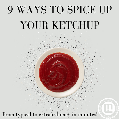 9 Ways to Spice Up Your Ketchup!